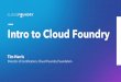 Intro to Cloud Foundry - Linux Foundation Events · Introductions Cloud Foundry Foundation • 5.0.1 (c) 6, Not for profit • Supports community and code • Part of Linux Foundation