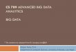 CS 789 ADVANCED BIG DATA ANALYTICS BIG DATAmkang.faculty.unlv.edu/teaching/CS789/04.Big Data.pdf · CS 789 ADVANCED BIG DATA ANALYTICS BIG DATA * The contents are adapted from Dr