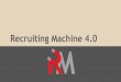 Recruiting Machine 4 · Take Action - Step 2 RecruitingMachine.com Create any activity at any time Activity Description Create new activities or update existing activities. Phonescreen