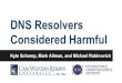 Considered Harmful DNS Resolvers - SIGCOMMconferences.sigcomm.org/hotnets/2014/slides/... · Considered Harmful Kyle Schomp, Mark Allman, and Michael Rabinovich. ... Many security