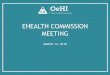 EHEALTH COMMISSION MEETING - Colorado.gov eHealth...2013 - Planning (Interoperability Roadmap for 2014-2019) 2014 - Capital Budget Request for State 10% funding 2015 - Planning Advanced
