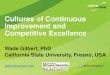 Cultures of Continuous Improvement and Competitive Excellence€¦ · Cultures of Continuous Improvement and Competitive Excellence Wade Gilbert, PhD California State University,