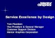 Service Excellence by Design · Service Excellence by Design - November 2007 30 Learnings Our employees are our most valuable asset – –They are still the source of most knowledge