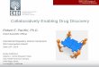 Collaboratively Enabling Drug Discovery ... Collaboratively Enabling Drug Discovery Robert E. Pacifici,