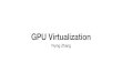 GPU Virtualizationyiying/cse291j-winter20/reading/... · 2020-02-25 · Linux VM Performance 24 • 3D Benchmark: Phoronix Test Suite • LightsMark, OpenArena, UrbanTerror, Nexuiz