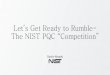 Let’s Get Ready to Rumble- The NIST PQC “Competition” · 2018-09-27 · Let’s Get Ready to Rumble-The NIST PQC “Competition ... • There had been much debate about whether