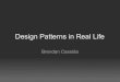 Design Patterns in Real Life - Eastern Washington Universitypenguin.ewu.edu/...Design_Patterns_in_Real_Life.pdfDesign Patterns in Real Life Brendan Cassida. Brendan Cassida ... strategy