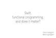 Swift, functional programming, and does it matter? · 2018-11-01 · Swift, functional programming, and does it matter? Alexis Gallagher @alexisgallagher. Questions ... Languages”
