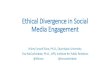 Ethical Divergence in Social Media Engagement · Ethical Divergence in Social Media Engagement Hilary Fussell Sisco, Ph.D., Quinnipiac University Tina McCorkindale, Ph.D., APR, Institute