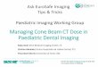 Managing Cone Beam CT Dose in Paediatric Dental …...2017. Cone-beam CT in paediatric dentistry: DIMITRA project position statement. Pediatric Radiology, pp.1-9. Li, G., 2013. Patient