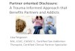 Partner oriented Disclosure: A Trauma Informed Approach ... · Partner oriented Disclosure: A Trauma Informed Approach that Benefits Partners and Addicts Lisa Ferguson MA, LCAC, CADAC