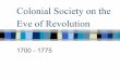 Colonial Society on the Eve of Re · PDF file The Structure of Colonial Society Wars began to stratify American society –Merchants (New England and middle colonies) were enriched