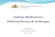 Asthma Medications Delivery Devices & Techniqueasthmaregionalcouncil.org/wp-content/uploads/2018/... · Asthma Teach and Review 1. Contrast between normal airway and airway with asthma