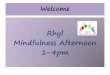 Rhyl Mindfulness Afternoon 1-4pm - Camden Learning · Mindfulness Afternoon Agenda 1.00 Arrive, lunch, tea, coffee etc Introductions 1.20 Presentation: Mindfulness 1.55 Break 2.00