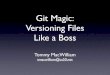 Git Magic: Versioning Files Like a Bossd2o9nyf4hwsci4.cloudfront.net/.../Git_magic.pdf · Git Magic: Versioning Files Like a Boss Tommy MacWilliam tmacwilliam@cs50.net. Today 