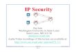 IP Security - cse.wustl.edujain/cse571-11/ftp/l_19ips.pdf19-10 Washington University in St. Louis CSE571S ©2011 Raj Jain IPSec Secure IP: A series of proposals from IETF Separate