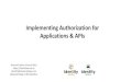 Implementing Authorization for Applications & APIs · Client Integration Strategies •Provide a client library and call the authorization provider manually –client library takes