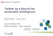 Twitter as a Source for Actionable Intelligence€¦ · Twitter as a Source for Actionable Intelligence . Social Media as a Source 1 Lots of post-analysis No real time analysis Huge