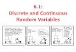 6.1: Discrete and Continuous Random Variablesteachers.dadeschools.net/sdaniel/AP Stats 6.1 Daniel.pdfrandom variable (Y) with a probability distribution is N(64, 2.7). A. What is the