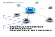 Tactile Internet Enabled by Pervasive Networks | Accenture · 2018-04-17 · 5G networks will eventually empower significant socio-economic transformation, helping to build a highly