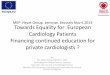 Towards Equality for European Cardiology Patients ... · Towards Equality for European Cardiology Patients Financing continued education for private cardiologists ? By Per Anton Sirnes