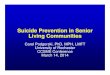 Suicide Prevention in Senior Living Communities...Suicide Prevention in Senior Living Communities Carol Podgorski, PhD, MPH, LMFT University of Rochester CCSME Conference ... understanding