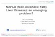 NAFLD(Non *Alcoholic&Fatty& Liver&Disease):&anemerging ... · COHORT N DIAGNOSITIC METHOD PREVALENCE NAFLD ASSOCIATIONS DESCRIPTION Price(JC(et(al MACS 2007 n=465 CT liver
