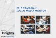 2017 CANADIAN SOCIAL MEDIA MONITOR - Insights West · •Insights West’s Canadian Social Media Monitor highlights key trends in the social media landscape for Canadian marketers