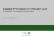 Suicide Prevention in Primary Care - Oregon PA · • Gauges the level of support that the person needs. ... the C-SSRS to assess suicide risk, making it the most evidence - based