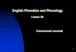 English Phonetics and Phonology Lesson 3Bcoart.uobaghdad.edu.iq/wp-content/uploads/sites/11/uploads/others... · English Phonetics and Phonology Lesson 3B Consonant sounds . BREAKFAST