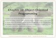 Chapter 10 Object-Oriented Programmingpeople.uncw.edu/vetterr/classes/csc500-fall2019... · Object-oriented programming languages, such as Python, provide three fundamental features