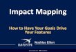 Impact Mapping - How to Have Your Goals Drive …triagile.com/.../2016/06/Mathias_Eifert_-_Impact_Mapping.pdfImpact Mapping - How to Have Your Goals Drive Your Features Author Mathias