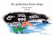 Air pollution from ships - UNECE · Air pollution from ships Christer Ågren AirClim . Ship emissions occur close to land. ... Examples of countries with a high proportion of air