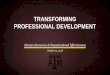 TRANSFORMING PROFESSIONAL DEVELOPMENT · formal “training” programs, tools, etc. Standardized ISD, media, tools, assessments, etc. Talent & Performance Improvement Learning aligned