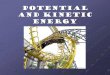 Potential and Kinetic Energyhcmspbush.weebly.com/uploads/1/2/6/5/12659458/pk_powerpoint.pdf · the most potential energy? Which letter shows where the car has the most kinetic energy?