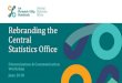 Rebranding the Central Statistics Office · Rebranding the Central Statistics Office Dissemination & Communication Workshop June 2018 . ... The Brand Identity in Use . Implementation