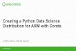 Distribution for ARM with Conda Creating a Python Data Science · 2019-10-04 · Building AArch64 packages on conda-forge To build packages for the linux-aarch64 platform on conda-forge: