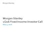 Morgan Stanley · MORGAN STANLEY 1Q16 FIXED INCOME INVESTOR CALL | MAY 5, 2016 2 Source and Footnotes Guideline Notice The information provided herein may include certain non-GAAP