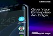 Give Your Enterprise An Edge. - Samsung Electronics America€¦ · The Samsung Galaxy S7 edge offers easy, one-handed operation while the larger 5.5" edge screen provides a truly