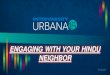 ENGAGING WITH YOUR HINDU NEIGHBOR - Urbana Babu, Sunder Singh... · 1. The Hindu is a Religious person and curious and open to new or different spiritual experiences. 2. The Hindu