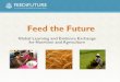 Feed the Future - SPRING · Feed the Future Global Learning and Evidence Exchange for Nutrition and Agriculture . Feed the Future: Born out of the high food price crisis beginning