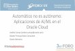Automático no es autónomo: Aplicaciones de AI/ML en el Oracle … · 2018-12-11 · - Reemplaza las formas tradicionales de interactuar con las aplicaciones empresariales como descargar