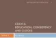 CS5412: REPLICATION, CONSISTENCY AND CLOCKS...Replication CS5412 Spring 2016 (Cloud Computing: Birman) 3 A central feature of the cloud To handle more work, make more copies In the