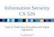 Information Security CS 526 · Public Key Encryption Algorithms •Most public-key encryption algorithms use either modular arithmetic number theory, or elliptic curves •RSA –based