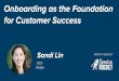 Onboarding as the Foundation for Customer Successinfo.clientsuccess.com/hubfs/CS100 Summit 2017 PDF... · • CSM assigned • AE intro’s CSM to customer • Call with key stakeholders
