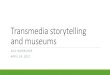 Transmedia storytelling and museums - WezitCamp 4/24/2017 آ  Transmedia storytelling Transmedia is the