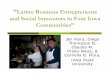 Latino Business Entrepreneurs and Social Innovators in ... · Financial capital Often previous experience in business in Mexico or other parts of the U.S. Capital from business or