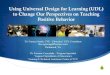 Using Universal Design for Learning (UDL) to …Using Universal Design for Learning (UDL) to Change Our Perspectives on Teaching Positive Behavior Dr. Frances Smith, CVE – Educator