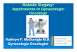 Robotic Surgery: Applications in Gynecologic Oncology Kathry… · Robotic Surgery NASA and the military : Conceptualized telesurgery to provide surgical expertise to remote locations
