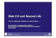 Web 2.0 und Second Life · Kennzeichen von Web 2.0-Software • Software wird ins Internet verlagert und über Browser aufgerufen • Software sollte einfach zu bedienen sein •